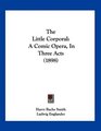 The Little Corporal A Comic Opera In Three Acts
