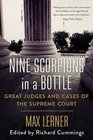 Nine Scorpions in a Bottle Great Judges and Cases of the Supreme Court