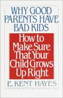 Why Good Parents Have Bad Kids  How to Make Sure That Your Child Grows Up Right
