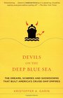 Devils on the Deep Blue Sea The Dreams Schemes and Showdowns That Built America's CruiseShip Empires