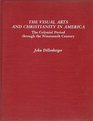 Visual Arts and Christianity in America The Colonial Period Through the Nineteenth Century