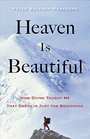 Heaven Is Beautiful How Dying Taught Me That Death Is Just the Beginning