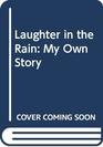 Laughter in the Rain: My Own Story
