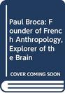 Paul Broca Founder of French Anthropology Explorer of the Brain