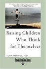 Raising Children Who Think for the mselves