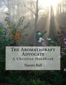 The Aromatherapy Advocate A Christian Handbook