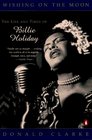 Wishing on the Moon The Life and Times of Billie Holiday