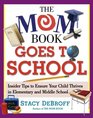 The Mom Book Goes to School  Insider Tips to Ensure Your Child Thrives in Elementary and Middle School