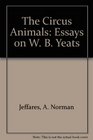 The Circus Animals Essays on W B Yeats Essays on W B Yeats