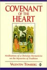 The Covenant of the Heart Meditations of a Christian Hermeticist on the Mysteries of Tradition