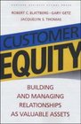 Customer Equity Building and Managing Relationships As Valuable Assets