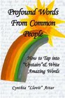 Profound Words from Common People How to Tap into Upstairs and Write Amazing Words