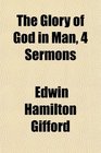 The Glory of God in Man 4 Sermons
