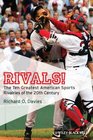 Rivals The Ten Greatest American Sports Rivalries of the 20th Century