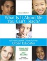 What Is It About Me You Can't Teach An Instructional Guide for the Urban Educator