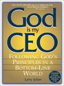 God Is My CEO Following God's Principles in a BottomLine World