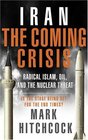 Iran The Coming Crisis Radical Islam Oil and the Nuclear Threat