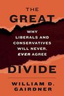 The Great Divide Why Liberals and Conservatives Will Never Ever Agree