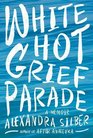 White Hot Grief Parade A Memoir