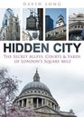 Hidden City The Secret Alleys Courts  Yards of London's Square Mile