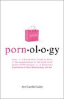 Pornology: Noun--1: A Good Girl's Guide to Porn; 2: The misadventures of the world's first anthroPORNologist; 3: A Hilarious Exploration of Men, Relationships, and Sex