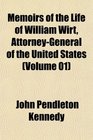 Memoirs of the Life of William Wirt AttorneyGeneral of the United States