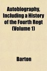 Autobiography Including a History of the Fourth Regt