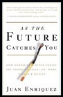 As the Future Catches You : How Genomics  Other Forces Are Changing Your Life, Work, Health  Wealth