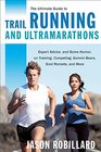 The Ultimate Guide to Trail Running and Ultramarathons Expert Advice and Some Humor on Training Competing Gummy Bears Snot Rockets and More