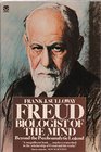 Freud Biologist of the Mind Beyond the Psychoanalytic Legend