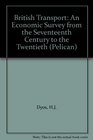 British Transport An Economic Survey from the Seventeenth Century to the Twentieth