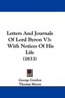 Letters And Journals Of Lord Byron V3 With Notices Of His Life