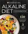 The Essential Alkaline Diet Cookbook 150 Alkaline Recipes to Bring Your Body Back to Balance