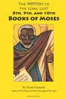 The Mystery of the Long Lost 8th 9th and 10th Books of Moses