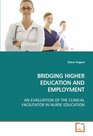 BRIDGING HIGHER EDUCATION AND EMPLOYMENT AN EVALUATION OF THE CLINICAL FACILITATOR IN NURSE EDUCATION