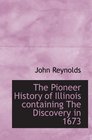 The Pioneer History of Illinois containing The Discovery in 1673
