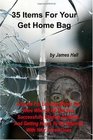 35 Items For Your Get Home Bag: A Guide For Leaving Where You Were When It Hit The Fan, Successfully Eluding Zombies, And Getting Home To Be Rejoined With Your Loved Ones