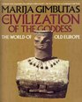 The Civilization of the Goddess The World of Old Europe