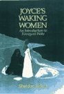 Joyce's Waking Women A Feminist Introduction to Finnegans Wake