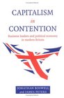 Capitalism in Contention  Business Leaders and Political Economy in Modern Britain