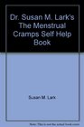 Dr Susan M Lark's The Menstrual Cramps Self Help Book Effective Solutions for Pain  Discomfort Due to Menstrual Cramps  PMS