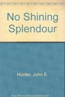 No Shining Splendour