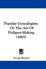 Popular Genealogists Or The Art Of PedigreeMaking