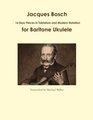 Jacques Bosch 16 Easy Pieces in Tablature and Modern Notation for Baritone Ukulele