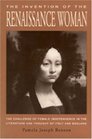 The Invention of the Renaissance Woman The Challenge of Female Independence in the Literature and Thought of Italy and England