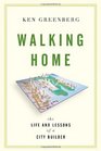 Walking Home The Life and Lessons of a City Builder