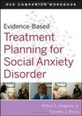 EvidenceBased Treatment Planning for Social Anxiety Disorder DVD Workbook