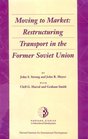 Moving to Market Restructuring Transport in the Former Soviet Union