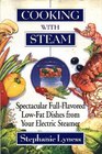 Cooking With Steam  Spectacular FullFlavored LowFat Dishes from Your    Electric Steamer Spectacular FullFlavored LowFat Dishes from Your Electric Steamer