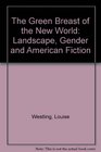 The Green Breast of the New World Landscape Gender and American Fiction